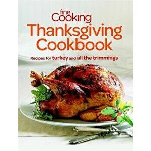 Fine Cooking Thanksgiving Cookbook: Recipes for Turkey and All the Trimmings, Paperback - Editors of Fine Cooking imagine