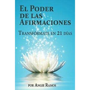 El Poder de Las Afirmaciones: Transf, Paperback - Angie Ramos imagine