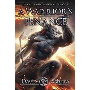 A Warrior's Penance: The Castes and the Outcastes, Book 3 - Davis Ashura imagine