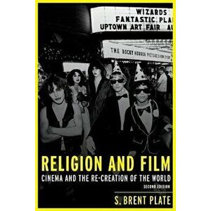 Religion and Film: Cinema and the Re-Creation of the World, Paperback - S. B. Plate imagine