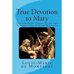 True Devotion to Mary, Paperback - St Louis-Marie Grignion de Montfort imagine