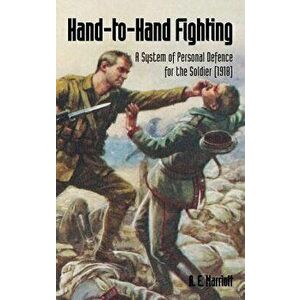 Hand-To-Hand Fighting: A System of Personal Defence for the Soldier (1918), Paperback - A. E. Marriott imagine