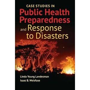 Case Studies in Public Health Preparedness and Response to Disasters, Paperback - Linda Y. Landesman imagine