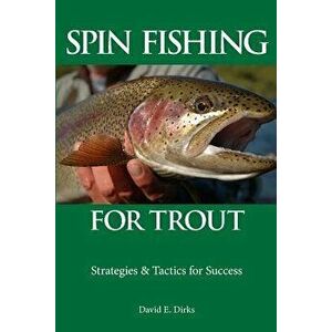 Spin Fishing for Trout: Strategies and Tactics for Success, Paperback - David E. Dirks imagine