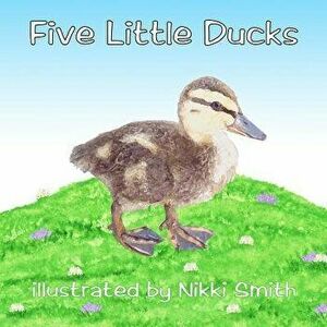 Five Little Ducks, Paperback - Nikki Smith imagine