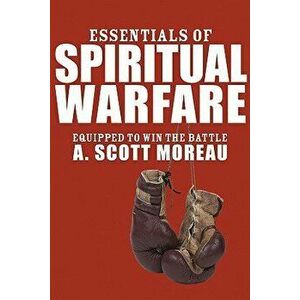 Essentials of Spiritual Warfare, Paperback - A. Scott Moreau imagine