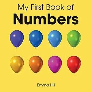 My First Book of Numbers - Emma Hill imagine