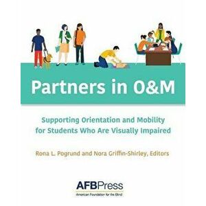 Partners in O&M: Supporting Orientation and Mobility for Students Who Are Visually Impaired, Paperback - Rona L. Pogrund imagine