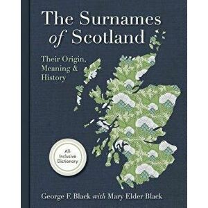Surnames of Scotland: Their Origin, Meaning and History, Paperback - George F. Black imagine