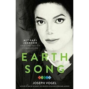 Earth Song: Michael Jackson and the Art of Compassion, Paperback - Joseph Vogel imagine