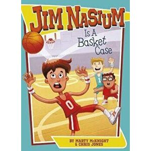 Jim Nasium Is a Basket Case, Paperback - Marty McKnight imagine