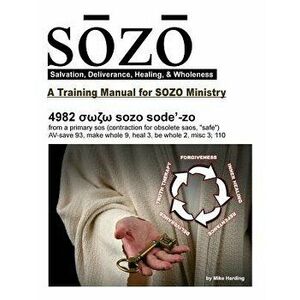 Sozo - Salvation, Deliverance, Healing, & Wholeness: A Training Manual for Sozo Teams, Paperback - Mike Harding imagine