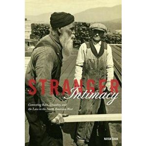 Stranger Intimacy: Contesting Race, Sexuality and the Law in the North American West, Paperback - Nayan Shah imagine