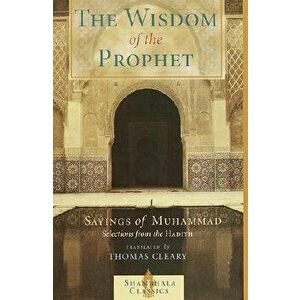 The Wisdom of the Prophet: The Sayings of Muhammad, Paperback - Thomas Cleary imagine