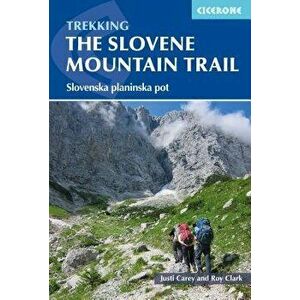 Trekking in Slovenia: The Slovene High Level Route, Paperback - Justi Carey imagine