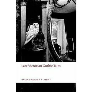 Late Victorian Gothic Tales, Paperback - Roger Luckhurst imagine