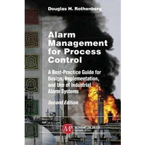 Alarm Management for Process Control, Second Edition: A Best-Practice Guide for Design, Implementation, and Use of Industrial Alarm Systems, Hardcover imagine