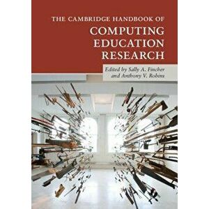 The Cambridge Handbook of Computing Education Research, Paperback - Sally A. Fincher imagine