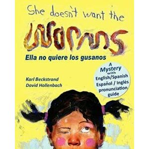 She Doesn't Want the Worms - Ella No Quiere Los Gusanos: A Mystery (in English and Spanish) - Karl Beckstrand imagine