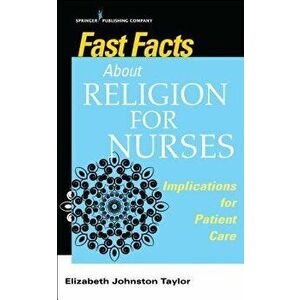 Fast Facts about Religion for Nurses: Implications for Patient Care, Paperback - Elizabeth Johnston Taylor imagine
