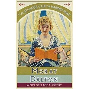 The Strange Case of Harriet Hall: A Golden Age Mystery, Paperback - Moray Dalton imagine