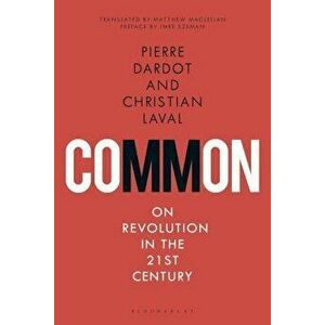 Common: On Revolution in the 21st Century, Paperback - Pierre Dardot imagine
