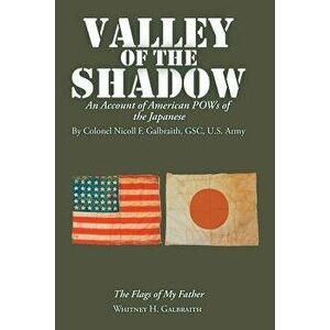 Valley of the Shadow: An Account of American POWs of the Japanese, Paperback - Whitney H. Galbraith imagine