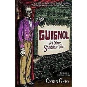 Guignol & Other Sardonic Tales, Paperback - Orrin Grey imagine