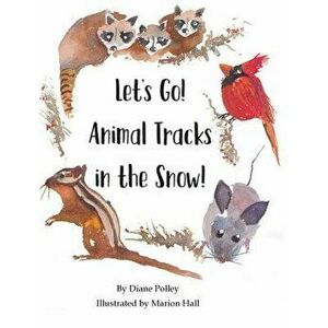 Let's Go! Animal Tracks in the Snow!, Hardcover - Diane Polley imagine
