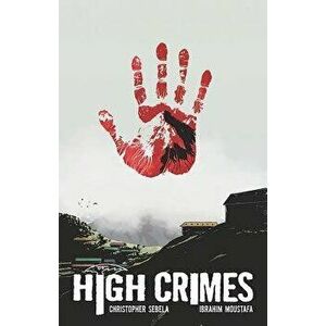 High Crimes, Paperback - Christopher Sebela imagine