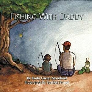 Fishing with Daddy, Paperback - Karla Carter Moreland imagine