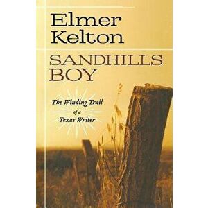 Sandhills Boy, Paperback - Elmer Kelton imagine