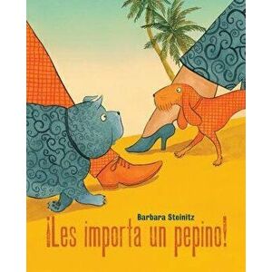 Ales Importa Un Pepino! (Who Cares!), Hardcover - Barbara Steinitz imagine