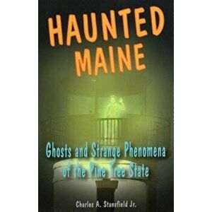 Haunted Maine: Ghosts and Strapb, Paperback - Charles a. Jr. Stansfield imagine