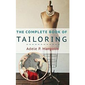 The Complete Book of Tailoring, Hardcover - Adele Margolis imagine