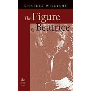 Figure of Beatrice: A Study in Dante, Hardcover - Charles Williams imagine