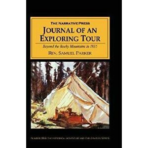 Journal of an Exploring Tour: Beyond the Rocky Mountains in 1835, Paperback - Samuel Parker imagine