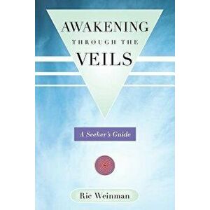 Awakening Through the Veils: A Seeker's Guide, Paperback - Ric Weinman imagine