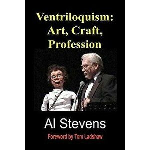 Ventriloquism: Art, Craft, Profession, Paperback - Al Stevens imagine