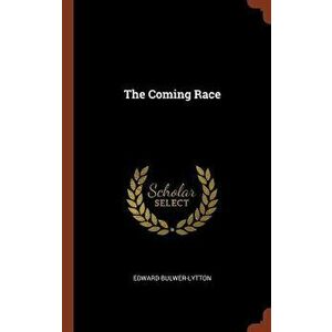 The Coming Race, Hardcover - Edward Bulwer-Lytton imagine