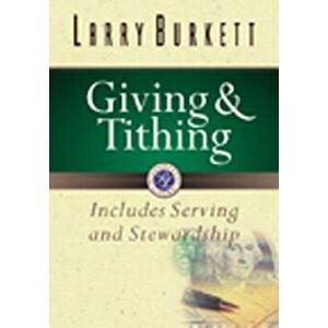 Giving and Tithing: Includes Serving and Stewardship, Paperback - Larry Burkett imagine