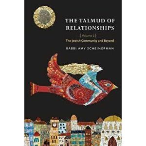 The Talmud of Relationships, Volume 2: The Jewish Community and Beyond, Paperback - Amy Scheinerman imagine