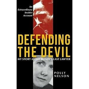 Defending the Devil: My Story As Ted Bundy's Last Lawyer, Hardcover - Polly Nelson imagine