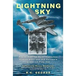 Lightning Sky: A U.S. Fighter Pilot Captured During WWII and His Father's Quest to Find Him, Hardcover - R. C. George imagine