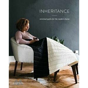 Inheritance: Minimal Quilts for the Modern Home, Paperback - Riane Menardi Morrison imagine