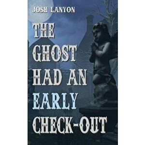 The Ghost Had an Early Check-Out, Paperback - Josh Lanyon imagine
