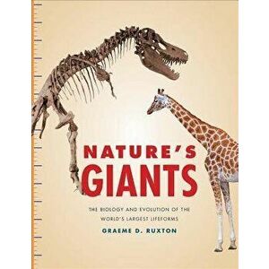 Nature's Giants: The Biology and Evolution of the World's Largest Lifeforms, Hardcover - Graeme D. Ruxton imagine