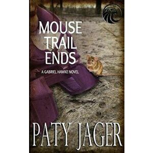 Mouse Trail Ends: Gabriel Hawke Novel, Paperback - Paty Jager imagine