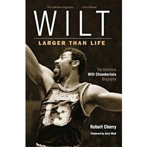 Wilt: Larger Than Life, Paperback - Robert Cherry imagine
