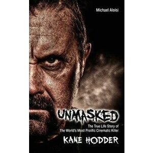 Unmasked: The True Story of the World's Most Prolific, Cinematic Killer, Paperback - Michael Aloisi imagine